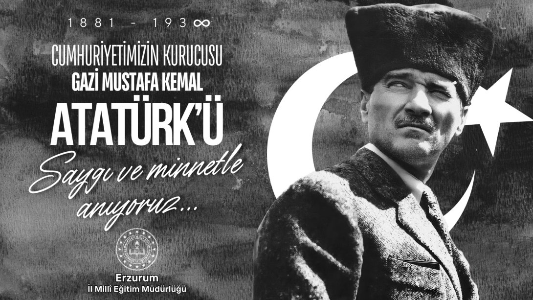 İl Millî Eğitim Müdürümüz Sayın Yakup Yıldız'ın Atatürk'ün Ebediyete İrtihalinin 85. Yıl Dönümü Mesajı
